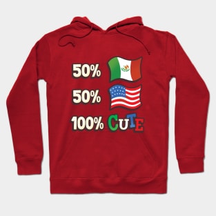 50% Mexican, 50% American, 100% Cute Hoodie